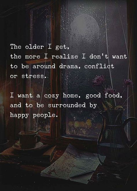 No drama, cozy home and happy people. Quotes About Change, Inspirerende Ord, The Older I Get, Life Quotes Love, Good Thoughts, Great Quotes, The Words, Beautiful Words, Inspirational Words