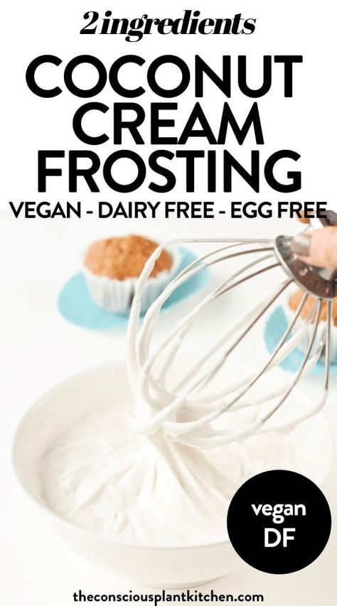 Coconut Milk Frosting, Vegan Frosting Recipe, Vegan Coconut Cream, Conscious Plant Kitchen, Coconut Milk Whipped Cream, Recipes With Coconut Cream, Coconut Cream Frosting, Whipped Coconut Cream, Dairy Free Frosting