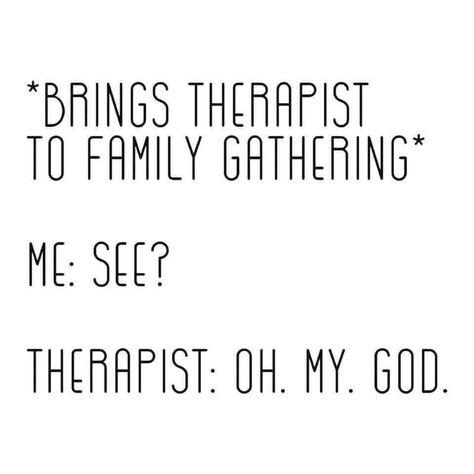 Funny Therapist Quotes, Dysfunctional Family Quotes, Therapist Quotes, Therapist Humor, Family Meme, Therapy Humor, Family Quotes Funny, Family Funny, Smiles And Laughs