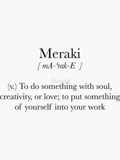 "Meraki" Sticker by Eunoia | Redbubble Eunoia Aesthetic, Eunoia Meaning, Eunoia Tattoo, Meraki Logo, Words With Meaning, Info Board, Unique Words Definitions, Words That Describe Feelings, Uncommon Words