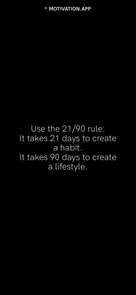 It Takes 21 Days To Make A Habit, 21 Days To Make A Habit Quotes, Creating A Habit Quotes, In 3 Weeks You'll Feel It, 21 90 Rule, 90/90/1 Rule, 90/10 Rule, 21 Days To Make A Habit, Habit Quotes