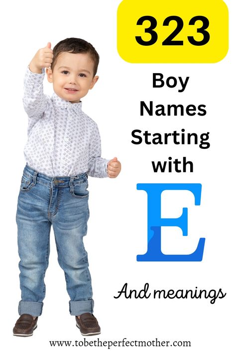 323 boy names that start with E and meanings 2023 Boy Names That Start With An E, E Names For Boys, E Boy Names, African Boy Names, Bible Boy Names, Badass Boy Names, Greek Names For Boys, Traditional Boy Names, Christian Baby Boy Names