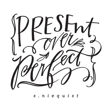 present over perfect Perfection Tattoo, Present Over Perfect, Lindsay Letters, Amy Tangerine, Perfect Tattoo, Fun Friday, Friday Favorites, Favorite Sayings, December Daily