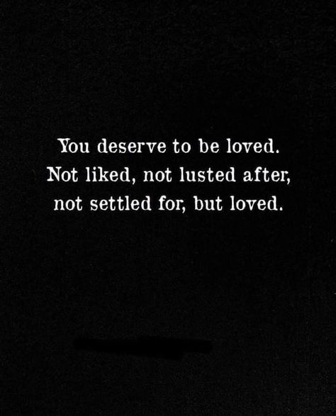 You deserved to be LOVED You Deserve To Be Loved Quotes, Relationship Affirmations, Thought Provoking Quotes, Want To Be Loved, Wise Words Quotes, To Be Loved, Love Again, I Deserve, Man In Love