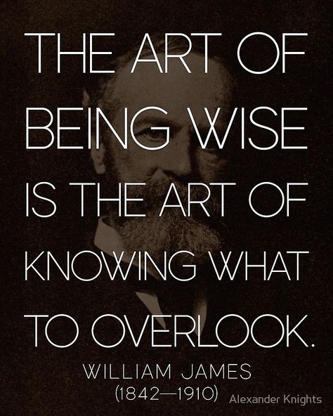 'The art of being wise...' William James Quote William James Quotes, Metaverse Art, William James, Williams James, Genius Quotes, Insightful Quotes, Philosophy Quotes, Quote Poster, Lesson Quotes