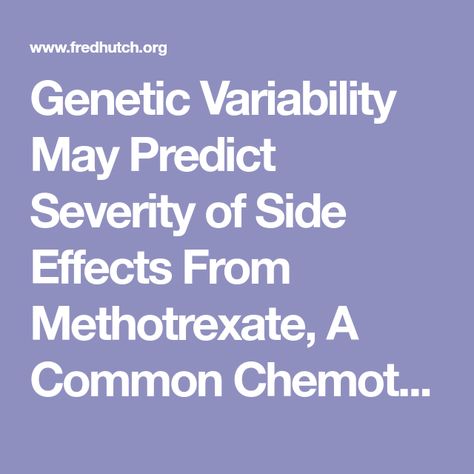 Genetic Variability May Predict Severity of Side Effects From Methotrexate, A Common Chemotherapy Drug Community Medicine, Gene Mutation, Mthfr Gene Mutation, Mthfr Gene, Clinical Research, University Of Washington, School Of Medicine, Health Science, Genetic