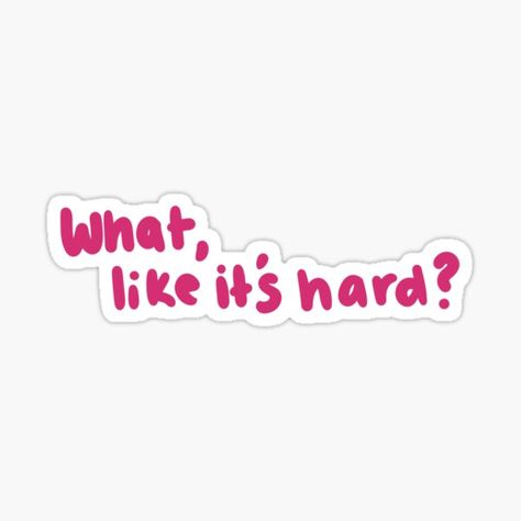 "what, like it's hard?" Sticker for Sale by oliviarosegreen | Redbubble Lawyer Stickers, Periodic Table Words, College Stickers, Sticker Design Inspiration, Instagram Cartoon, Reminder Stickers, Work Stickers, Cute Laptop Stickers, Tumblr Stickers