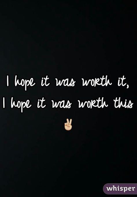 I Hope Its Worth It Quotes, Hope It Was Worth It Quotes, I Hope It Was Worth It Quotes, I Hope It Was Worth It, It Was Worth It Quotes, Worth It Quotes, Hope It Was Worth It, Valentines Dance, It Quotes