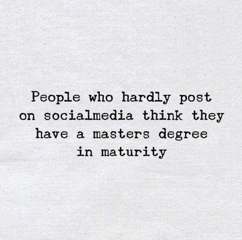 People who hardly post on social media, think they have master degree in maturity... ☺ People Who Stalk Your Social Media, Degree Quotes, Evil Quotes, Toxic Quotes, Social Evils, Situation Quotes, Social Media Humor, Entitled People, Selfish People