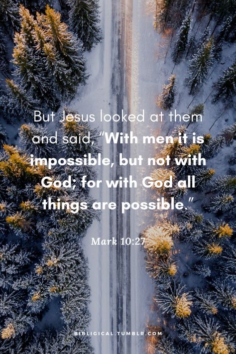 bibligical: “But Jesus looked at them and said, “With men it is impossible, but not with God; for with God all things are possible.” —Mark 10:27 ” With Man It Is Impossible, Mark 10:27 Verse, All Things Are Possible With God, Matthew Verses, Mark 10 27, Mark Bible, Scripture Wallpaper, Inspirational Verses, Great Love Stories