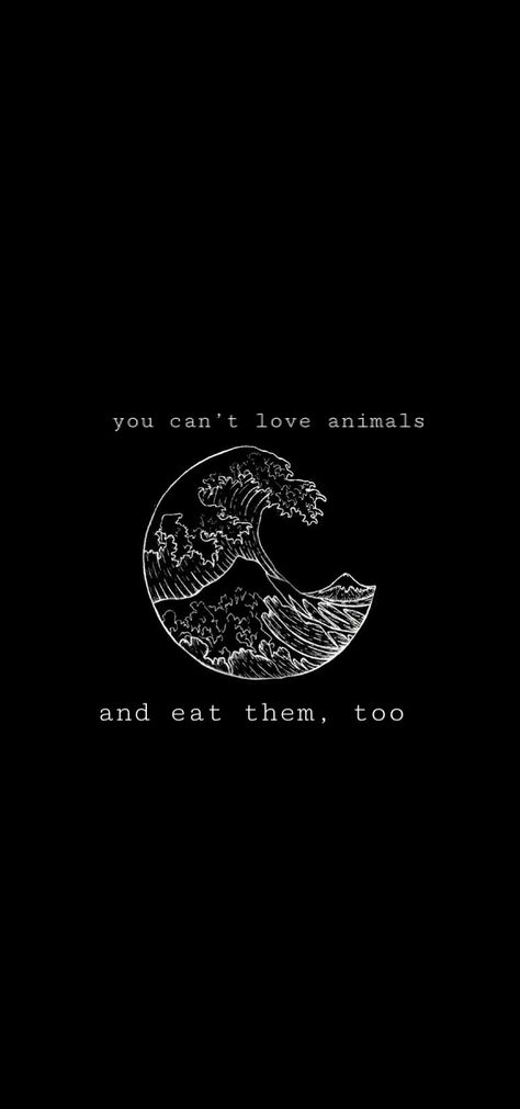 Message Wallpaper Iphone, Vegan Wallpaper, Wallpaper Iphone Tumblr Grunge, Vegan Aesthetic, Wallpaper Waves, Iphone Wallpaper Black, Save The Animals, Black Quote, Iphone Texts