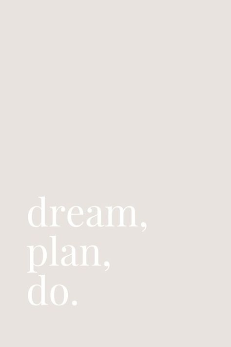 Dream, plan, do. ⭐ My Dreams Are My Goals, Dream Plan Do, Take Your Dreams Seriously, Make Your Dreams Real, Quotes Dreams, I Have A Plan, Lil Sis, Motivation Quote, Dream Quotes