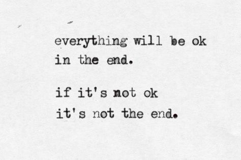 Everything will be ok in the end...perhaps written by playwright Carolyn Myers. via typewritten.doormouse.org  #Quote #Carolyn_Myers #typewritten_doormouse_org Its Okay Quotes, Everything Will Be Ok, In The End, Quotable Quotes, John Lennon, Daily Motivation, Typewriter, The Words, Great Quotes