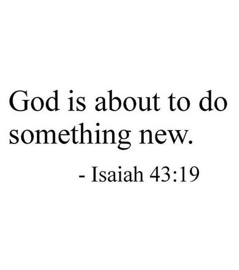 Good is about to do something new God Is About To Do Something New, God Is Doing A New Thing, Every Good Thing Comes From God, God Allows Things To Happen, Biblijski Citati, Keep God First, Gods Love Quotes, Christian Bible Quotes, Christian Motivation