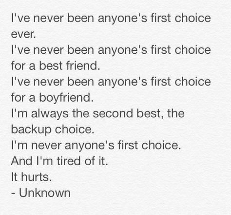 've never been anyone's first choice ever. 2nd Choice, Second Best, First Choice, So True, Quotes