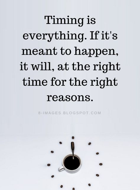 Timing Quotes Timing is everything. If it's meant to happen, it will, at the right time for the right reasons. Right Time Quotes, Don't Worry Quotes, Timing Quotes, Perception Quotes, Reason Quotes, Negativity Quotes, Worry Quotes, Grateful Quotes, Never Give Up Quotes