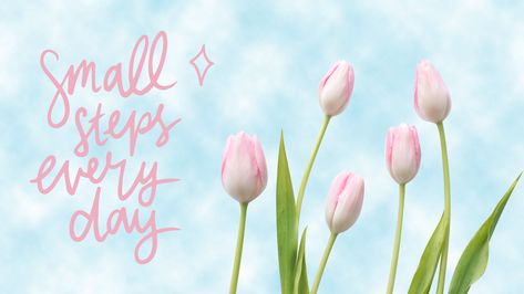 Small Steps Every Day, Laptop Wallpaper Quotes, Flower Desktop Wallpaper, Wallpaper Pink Cute, Motivational Quotes Wallpaper, Pink Quotes, Small Steps, Pink Tulips, Tulips Flowers