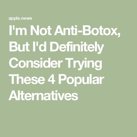 I'm Not Anti-Botox, But I'd Definitely Consider Trying These 4 Popular Alternatives Natural Botox Alternative, Botox Alternative Products, Natural Botox, Botox Alternative, Wrinkle Reduction, Facial Muscles, Cosmetic Procedures, Muscle Relaxer, Skin Rejuvenation