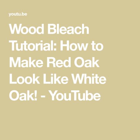 Make Red Oak Look Like White Oak, How To Make Pine Look Like White Oak, How To Make Red Oak Look Like White Oak, White Washing Oak Cabinets, Driftwood Furniture Finish, How To Bleach Whites, Wood Bleach, Antique White Stain, White Wood Stain