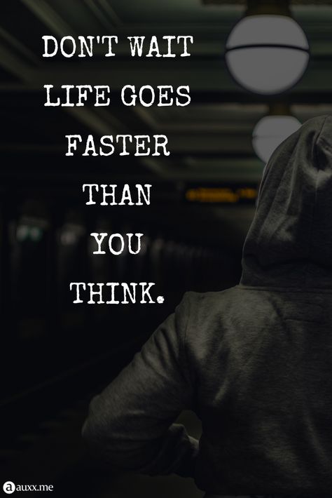 Don't wait life goes faster than you think. #dark #man #alone Love Inspiration Quotes, Mindful Quotes, Creativity Inspiration, Autumn Quotes, Love Inspiration, Mindfulness Quotes, Inspiration Quotes, Help People, The Nature