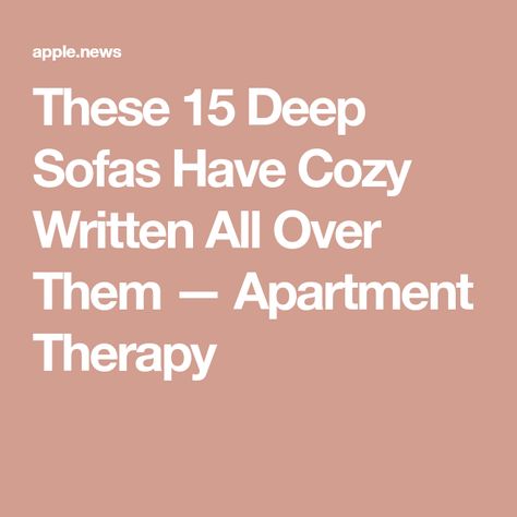 These 15 Deep Sofas Have Cozy Written All Over Them — Apartment Therapy Comfy Cozy Couch, Sofa Sales, Stop Daydreaming, Extra Deep Sofa, Deep Sofa, Cozy Couch, Cozy Sofa, Sofa Sale, Comfy Cozy