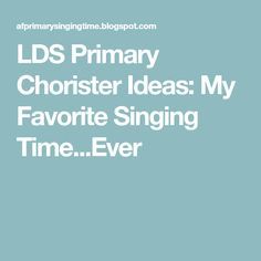 LDS Primary Chorister Ideas: My Favorite Singing Time...Ever Primary Chorister Ideas, Lds Primary Chorister Ideas, Lds Music, Lds Primary Singing Time, Primary Presidency, Primary Program, Follow The Prophet, Primary Chorister, Primary Songs