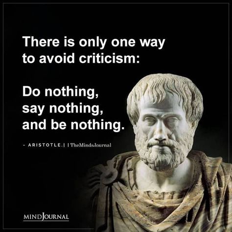 There is only one way to avoid criticism: Do nothing, say nothing, and be nothing. - Aristotle Quotes Aristotle, Quotes By Philosophers, Criticism Quotes, Quotes By Aristotle, Best Philosopher Quotes, Aristotle Quotes, Existential Nihilism Memes, Life Choices Quotes, Stoicism Quotes