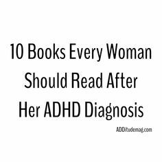 Until quite recently, ADHD was considered a male pediatric disorder. This means that generations of women — and their symptoms — were wrongly diagnosed, ridiculed, and/or ignored. If you are among the women recently diagnosed and coming to terms with a lifetime of false labels, these books may bring relief and clarity.  #ADHD #ADHDwomen Add In Women, Add Women, Books Every Woman Should Read, Every Woman Should Read, Generations Of Women, Psychological Facts, Executive Functioning, Read Later, Mental And Emotional Health