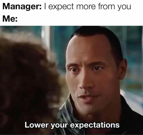 Meme The Rock, Coworker Memes, Office Memes Humor, Lower Your Expectations, I Hate Work, Manager Humor, Motivational Memes, Hate Work, Workplace Humor