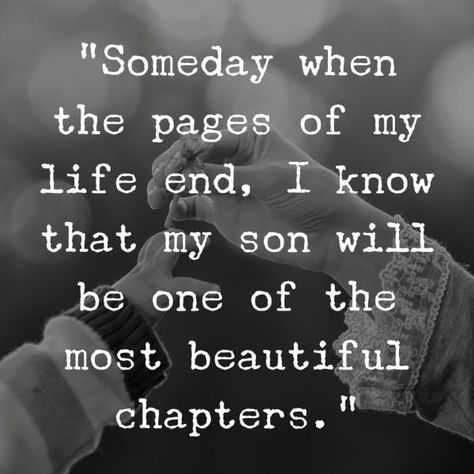 “Someday when the pages of my life end, I know that my son will be one of the most beautiful chapters.” Son Growing Up Quotes Mom, Proud Of Son Quotes, For My Son, Mom And Son Goals, My Boys Quotes, Love My Son Quotes, Son Quotes From Mom, Proud Of My Son, Keepsake Ideas