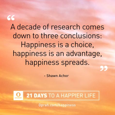 A decade of research comes down to three conclusions: Happiness is a choice, happiness is an advantage, happiness spreads. — Shawn Achor Shawn Anchor, Orange Frog, Happiness Advantage, Joyful Living, Happiness Tips, Rainforest Theme, Zen Life, Happy Mind, Happiness Journal