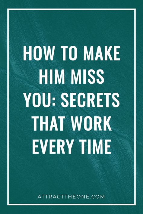 Text reading "How to Make Him Miss You: Secrets That Work Every Time" on a green background. Miss You Songs For Him, I Miss You Texts From Him, Giving Him Space, I Miss You Text, Makes The Heart Grow Fonder, Absence Makes The Heart Grow Fonder, Miss You Text, Feeling Ignored, Make Him Miss You