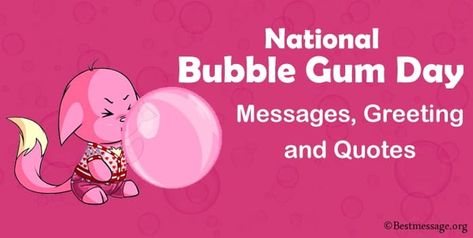 National Bubble Gum Day National Bubble Gum Day, Bubble Gum Quotes, Gum Quotes, Balls Quote, Sayings And Quotes, Messages Quotes, First Friday, Wishes Messages, Day Wishes