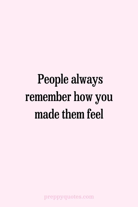 People always remember how you made them feel Quotes About Integrity, Quotes About Doing You, Beautiful Moments Quotes, Short Leadership Quotes, Good Leadership Quotes, Integrity Quotes, Being Humble, Preppy Quotes, Determination Quotes