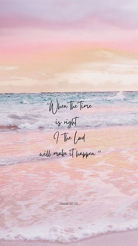 Aesthetic Background Bible Verse, Positive Bible Quotes, When The Time Is Right I The Lord, Bible Verse Beach Wallpaper, Ocean Wallpaper With Quotes, Christian Beach Quotes, Beachy Christian Wallpaper, Beach Jesus Wallpaper, Bible Verses Phone Wallpaper