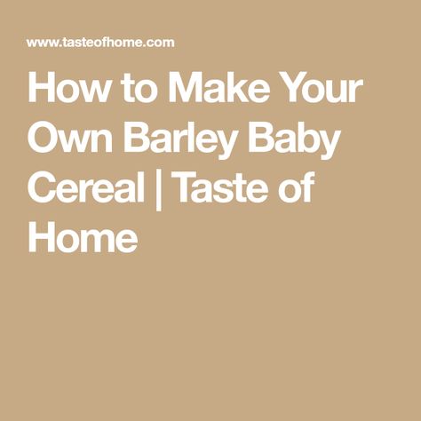 How to Make Your Own Barley Baby Cereal | Taste of Home Barley Powder, Barley Grain, How To Cook Barley, Barley Recipe, Baby Cereal, Pearl Barley, Baby Puree, Cereal Recipes, Taste Of Home