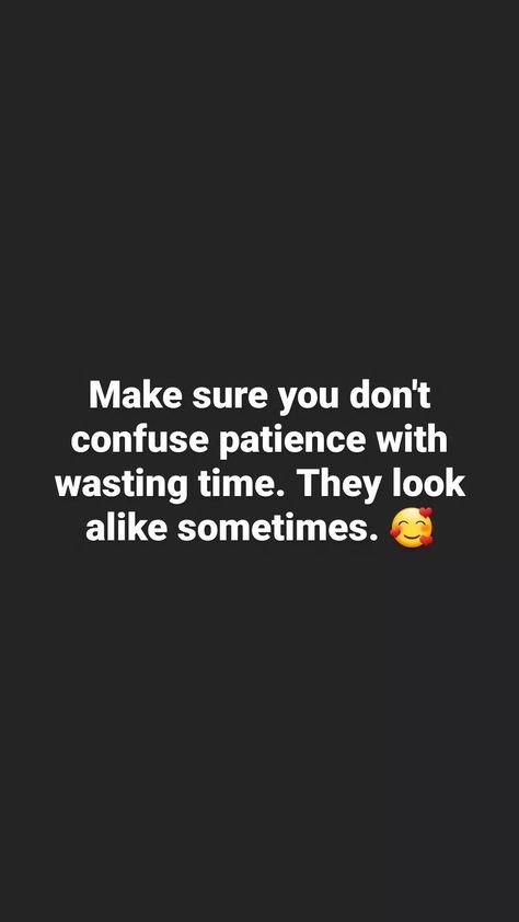 Make sure you don't ✌ No Patience Quotes, Testing My Patience Quotes, No Patience, Patience Quotes, Inspirational Quotes With Images, Look Alike, Wasting Time, Make Sure, Inspirational Quotes