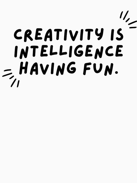 "Creativity Is Intelligence Having Fun - Albert Einstein Inspirational Quote" T-shirt by NoEndCrap | Redbubble Robot Quotes, Gifted Classroom, Robots Quote, Widget Pics, Creativity Is Intelligence Having Fun, Great Motivational Quotes, Graphic Design Quotes, Everyday Quotes, Classroom Gifts