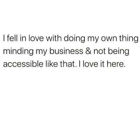 Minding my own business. Fickle Minded Quotes, I Like My Own Company Quotes, I Love My Own Company Quotes, I Love My Own Company, I Mind My Business And Stay Out The Way, Not My Business Quotes, Minding My Own Business Quotes Wisdom, My Own Person Quotes, Me Minding My Own Business Quotes