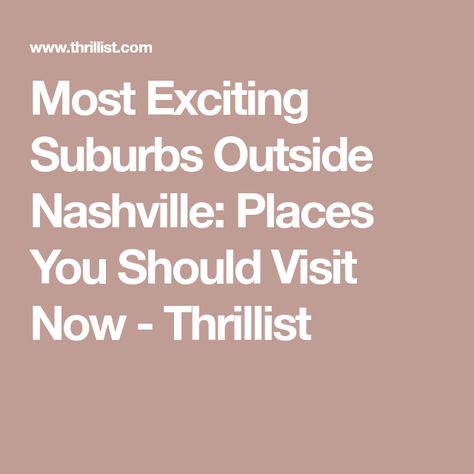 Most Exciting Suburbs Outside Nashville: Places You Should Visit Now - Thrillist Outdoor Amenities, Austin Peay State University, Cumberland River, Downtown Nashville, Old Hickory, Country Music Stars, Tap Room, Music City, Lake View