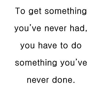 To get something you've never had, you have to do something you've never done. John 15 5, If Rudyard Kipling, Words Worth, Motivational Messages, Big Book, Bad Timing, Knowing God, Do Something, Cool Words