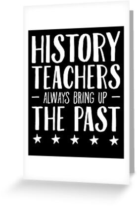 History Teacher Quotes Funny, Card For History Teacher, Teacher Greeting Card, Teacher's Day Card Ideas, Funny History, Teacher Quotes Funny, Teachers Day Card, Drama Teacher, History Teacher