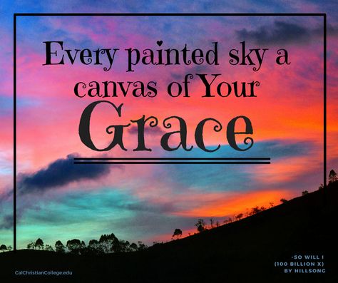 Every painted sky a canvas of Your grace. - So Will I by Hillsong So Will I, Painted Sky, Grace Quotes, Daughters Of The King, Positive Quotes, Verses, Motivational Quotes, Spirituality, Neon Signs