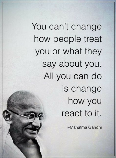 Quotes you can't change how people treat you or what they say about you. All you can do is change how you react to it. Citation Gandhi, Gandhi Quotes, Inspirerende Ord, Motivation Positive, Vie Motivation, Motiverende Quotes, Deep Quotes, Beauty Quotes, Quotable Quotes