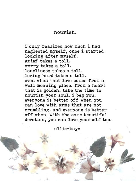 "nourish". - Ullie Kaye Poetry | Facebook Ullie Kaye, Postive Life Quotes, Soul On Fire, Improve Mental Health, Dream Quotes, Poetry Words, Good Mental Health, Writing Quotes, Old Soul