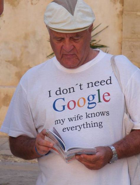 I don't need Google, my wife knows everything Smart Men, Old Man, My Wife, Bones Funny, Funny T, Serbia, Funny Tshirts, A Man, Funny Pictures