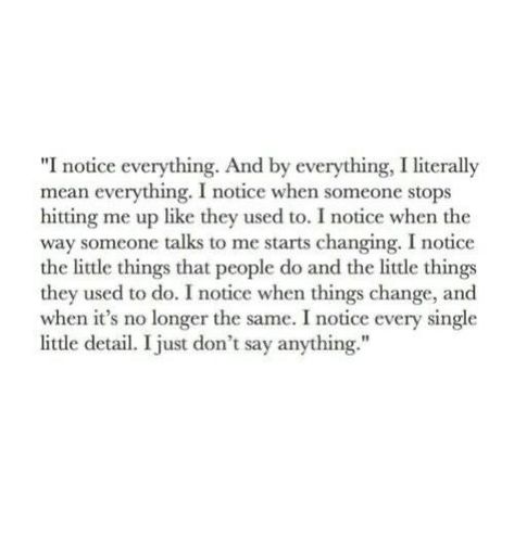 We Dont Talk Like We Used To Quotes, Notice Change Quotes, I Notice Everything Quotes, Tension Quotes, I Notice Everything, Inspirational Paragraphs, Notice Everything, Quotes About Haters, Notice Me