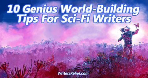 10 Genius World-Building Tips For Sci-Fi Writers | Writer’s Relief Sci Fi World Building Tips, Sci Fi World Building, Researcher Aesthetic, Writing Sci Fi, Writing Reference, Character Motivation, Sensory Details, Fantasy Writer, Contemporary Fantasy