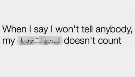 Well then don't tell me anything unless it's too personal bc my boyfriend will know about it sooner than later. Tell Me Anything, My Boyfriend, How I Feel, Tell Me, Me Quotes, Best Friends, Feelings, Quotes