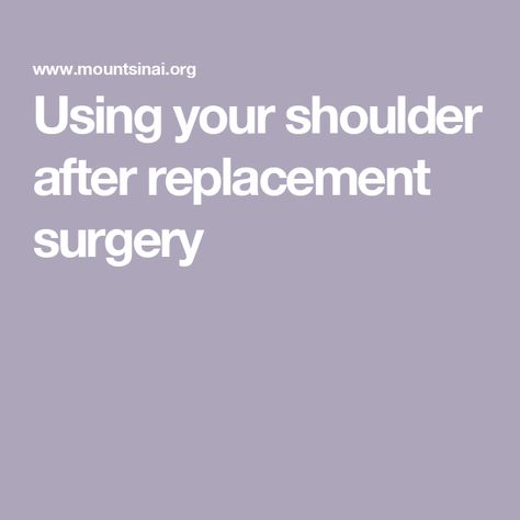 Using your shoulder after replacement surgery Reverse Shoulder Replacement Surgery, Shoulder Replacement Surgery Recovery, Reverse Shoulder Replacement, Shoulder Surgery Recovery, Shoulder Replacement Surgery, Shoulder Surgery, Mount Sinai, Orthopedic Surgery, Surgery Recovery